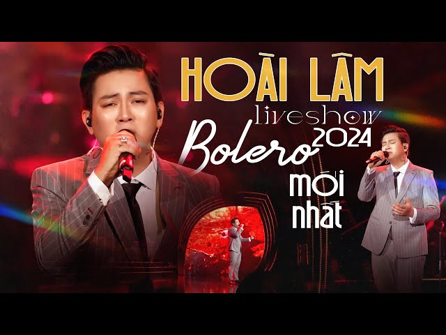 HOÀI LÂM LIVESHOW BOLERO 2024 MỚI NHẤT - Dâng Trào Cảm Xúc Trước Màn Live Ấn Tượng class=