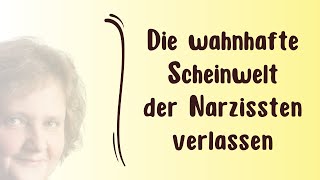 Die wahnhafte Scheinwelt der Narzissten verlassen - Narzissmus erkennen