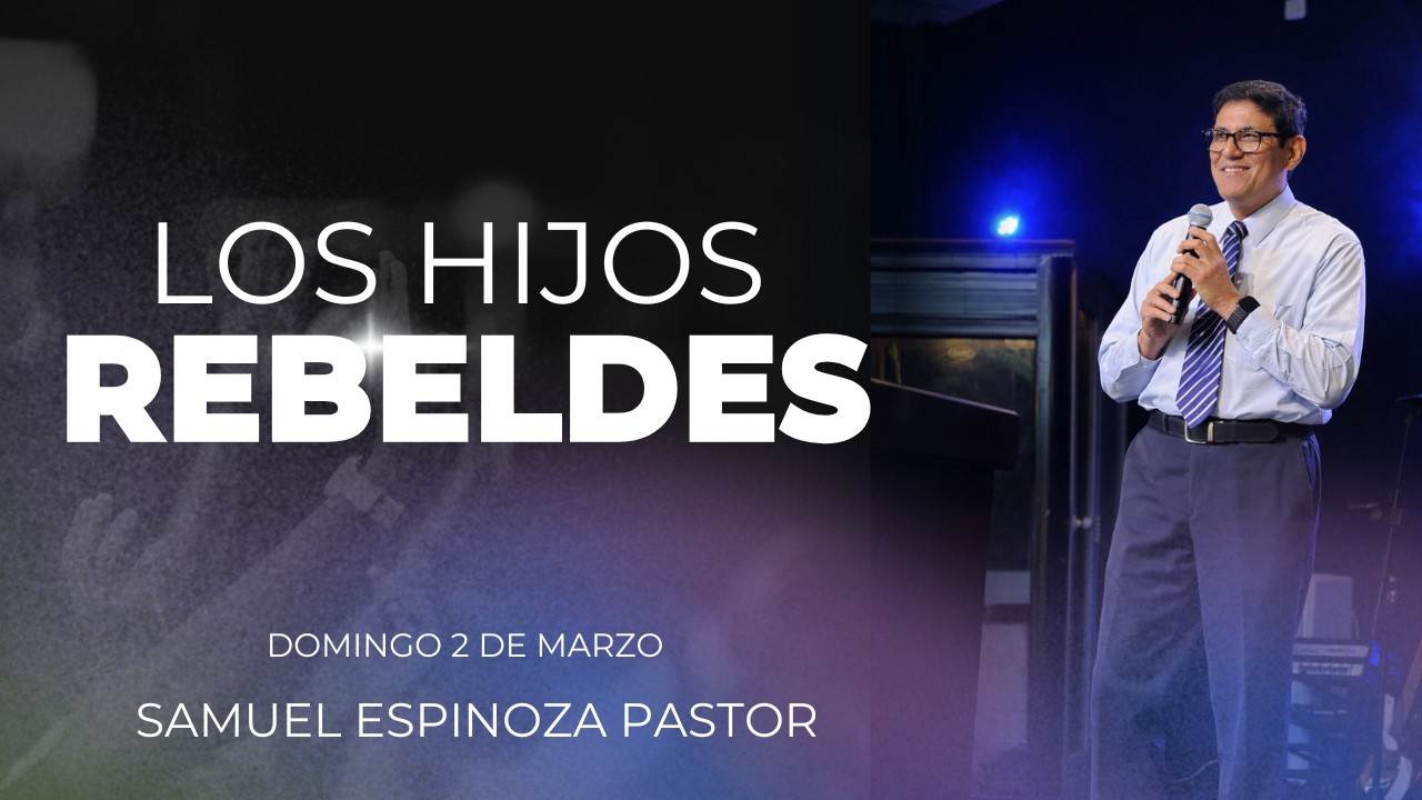 Los Hijos Rebeldes | Pastor Samuel Espinoza | Iglesia el Discípulo