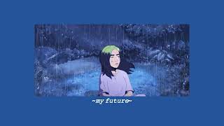 Billie eilish - my future (𝙨𝙡𝙤𝙬𝙚𝙙 +
𝙧𝙚𝙫𝙚𝙧𝙗 𝙬/ 𝙧𝙖𝙞𝙣)
