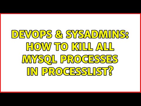 DevOps & SysAdmins: How to kill all MySQL processes in processlist? (4 Solutions!!)