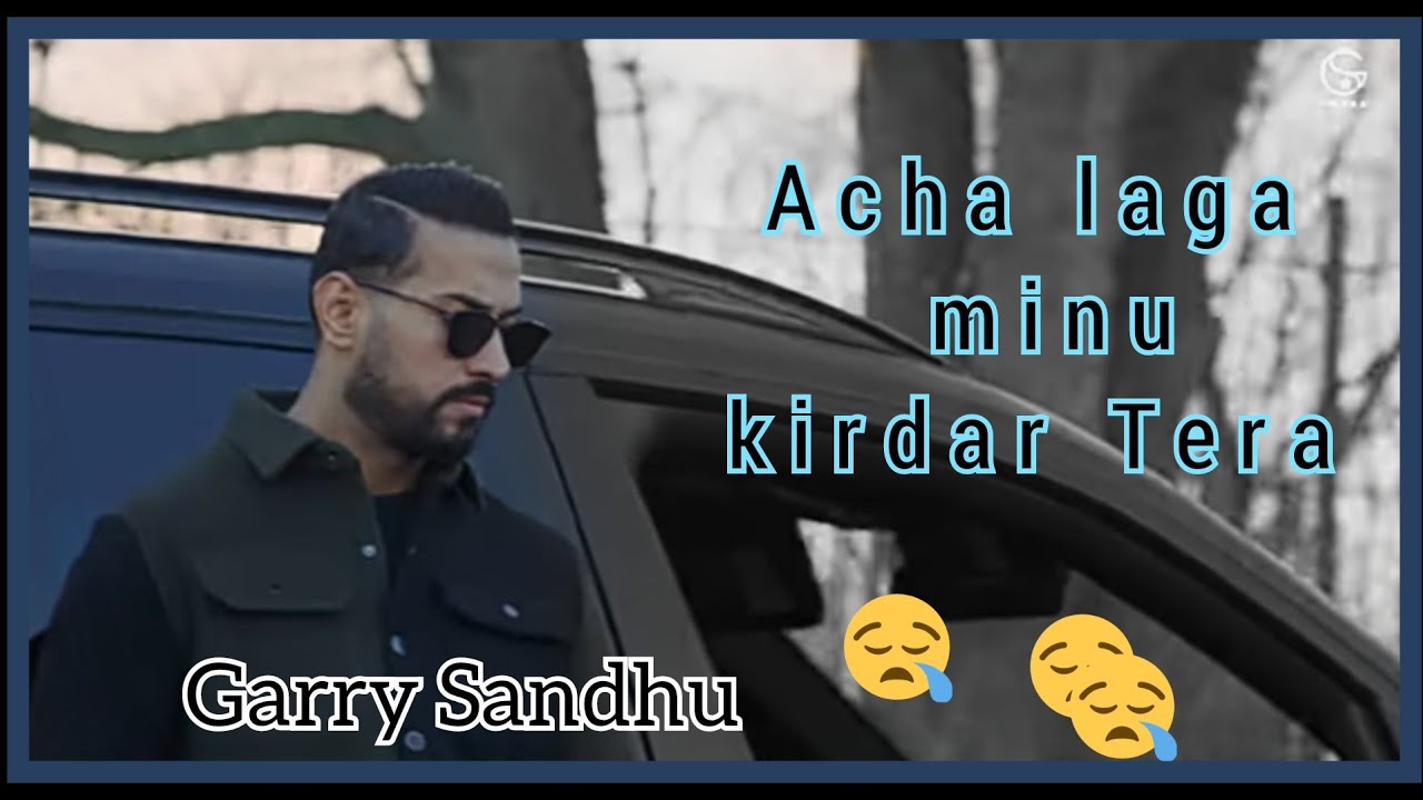 Acha laga minu kirdar Tera Garry Sandhu For You Punjabi New Punjabi song