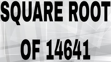SQUARE ROOT OF 14641