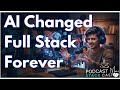 AI changed full stack forever | Podcast mini stackcast