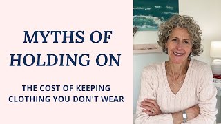 The Myths of Keeping Clothes You Don't Wear  Why you hold on... and why to let go!