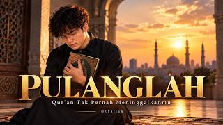 PULANGLAH — Qur'an Tak Pernah Meninggalkanmu | Official Lyric Video