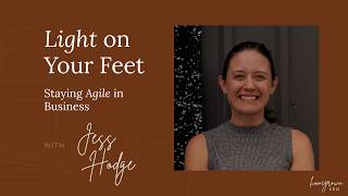 Light On Your Feet: Staying Agile in Business with Jess Hodge