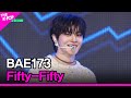 BAE173, Fifty-Fifty [THE SHOW 240319]