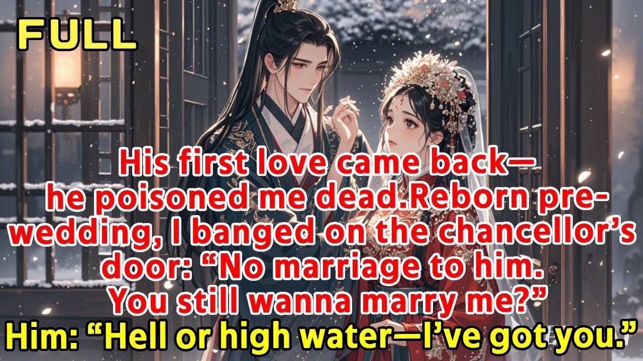 His first love came back—he poisoned me dead.Reborn pre-wedding, I banged on the chancellor’s doo
