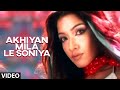 Akhiyan Mila Le Soniya (Full Video Song) - Khanki Hai Chudiyan | Tanya Singh Songs