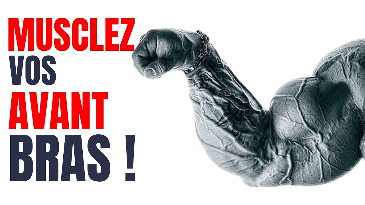 MUSCLEZ vos AVANT BRAS ! ( La Science + l'experience )