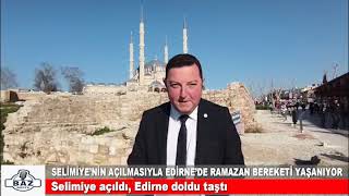 Selimiye açıldı, Edirne doldu taştı