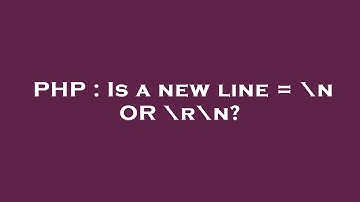 PHP : Is a new line = \n OR \r\n?
