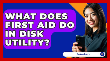 What Does First Aid Do In Disk Utility? - Be App Savvy