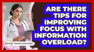 Are There Tips For Improving Focus With Information Overload?
