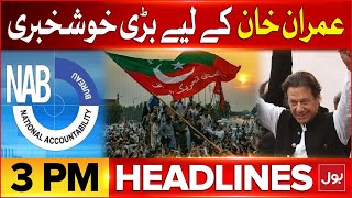 Imran Khan Case Hearing | BOL News Headlines At 3 PM | NAB in Action