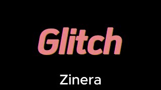 Zinera - Glitch (lyrics)