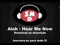 Alok - Hear Me Now ( Baixar / Download )