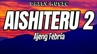 Aishiteru 2 | Ajeng Febria [Lirik Lagu]