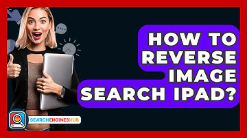 How To Reverse Image Search iPad? - SearchEnginesHub.com