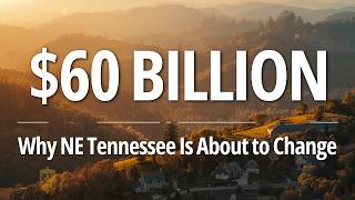 The $60 Billion Reason Northeast Tennessee Real Estate Is About to Change Forever