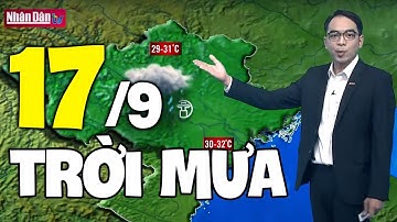 Dự báo thời tiết hôm nay và ngày mai 17/9 | Dự báo thời tiết đêm nay mới nhất