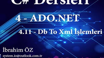 C# Dersleri 4 - ADO.NET 4.11 - Db To Xml Yapısı
