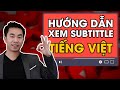 Hướng dẫn: XEM VIDEO PHỤ ĐỀ TIẾNG VIỆT YOUTUBE! How to turn on Vietnamese subtitle for English video