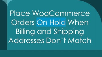 Place WooCommerce Orders On Hold When Billing and Shipping Addresses Don’t Match