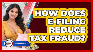 How Does E-filing Reduce Tax Fraud? - Asian American CPA