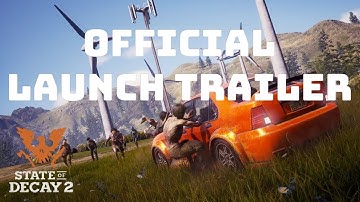 State of Decay 2 Official Launch Trailer