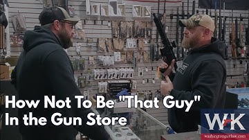 How Not to Be "That Guy" In the Gun Store