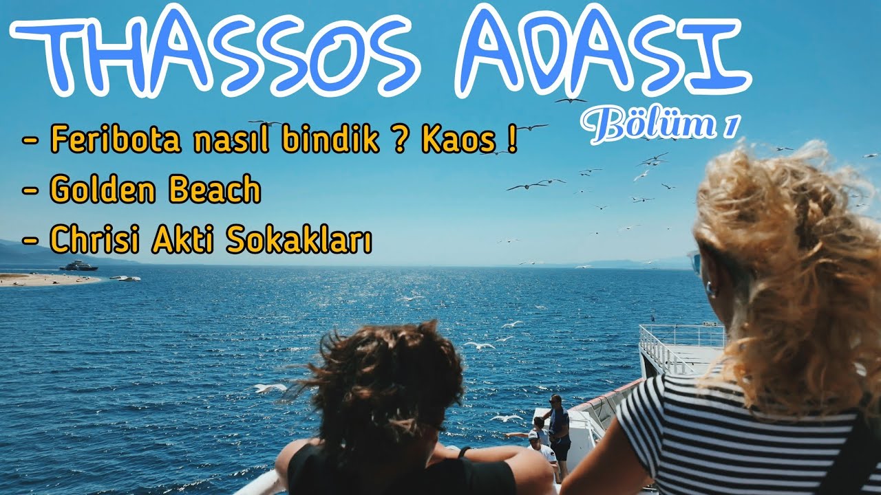 Thassos Adası 1. Bölüm | Feribot Çilesi, Golden Beach, Chrisi Akti Sokakları