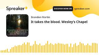 It takes the blood. Wesley’s Chapel