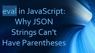 eval in JavaScript: Why JSON Strings Can't Have Parentheses