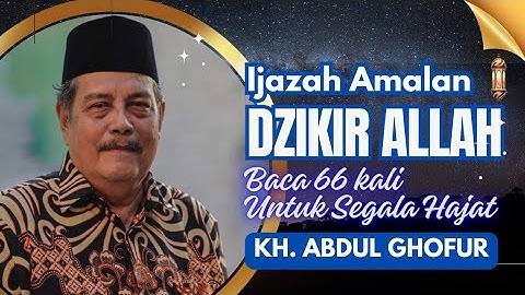 Ijazah Amalan Dzikir Allah 66x untuk Segala Hajat || KH. Abdul Ghofur #khabdulghofur #jalurlangit