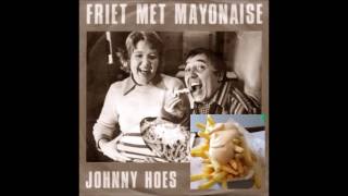 Johnny Hoes   Friet Met Mayonaise