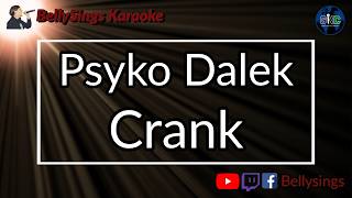 Psyko Dalek - Crank (With Video) (Karaoke)