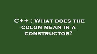 C++ : What does the colon mean in a constructor