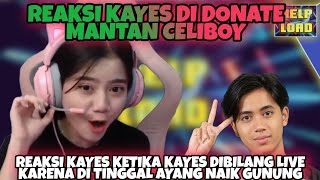 Reaksi Kayes Di Donate Mantan Celiboy - Kayes Dibilang Live Karena Di Tinggal Ayang Naik Gunung