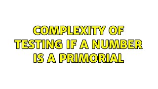 Complexity of testing if a number is a primorial