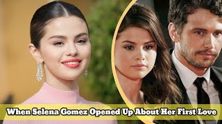 When Selena Gomez opened up about her first love calling it both 'incredible' and 'weird'