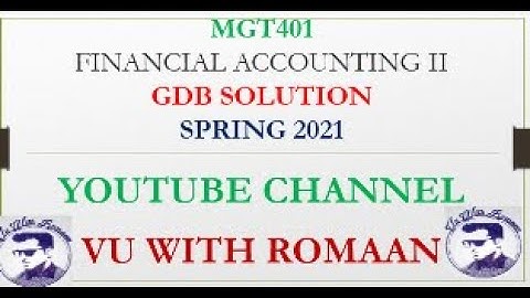 MGT401 (Financial Accounting – II)-GDB SOLUTION SPRING 2021//VU GDB SOLUTIONS