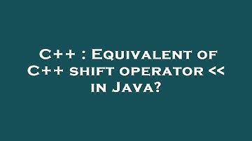 C++ : Equivalent of C++ shift operator    in Java?