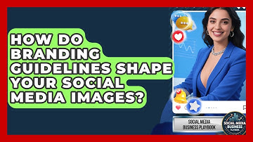 How Do Branding Guidelines Shape Your Social Media Images? - Social Media Business Playbook