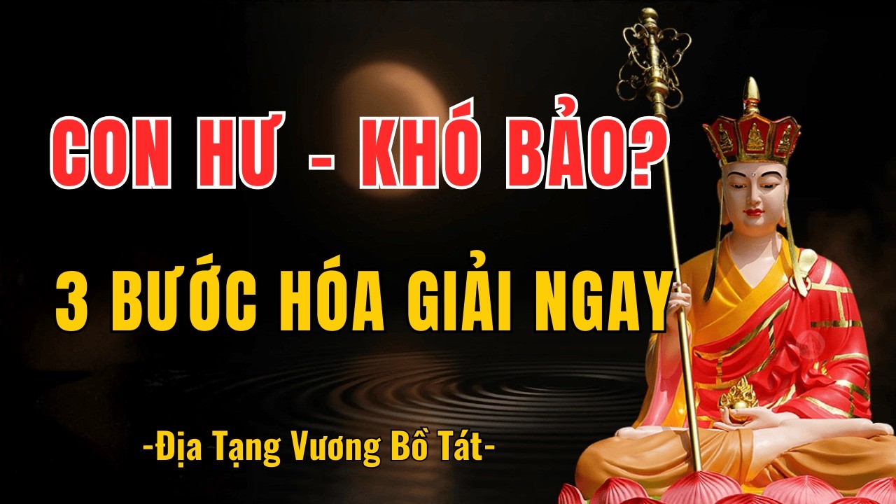 Địa Tạng Vương Bồ Tát Dạy: 3 Bước Cha Mẹ Phải Làm Khi Con Hư – Hóa Giải Nghiệp Chướng Ngay!