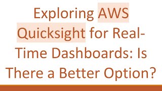 Exploring AWS Quicksight for Real-Time Dashboards: Is There a Better Option