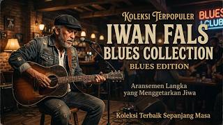 FULL ALBUM LAGU IWAN FALS BERNUANSA BLUES | KOLEKSI LAGU LEGENDARIS INDONESIA