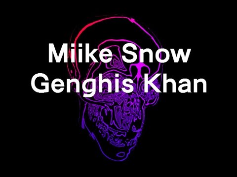 Miike Snow - Genghis Khan