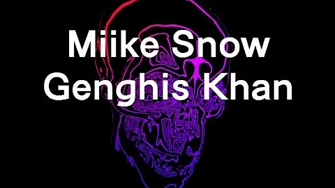 Miike Snow - Genghis Khan (Lyrics)